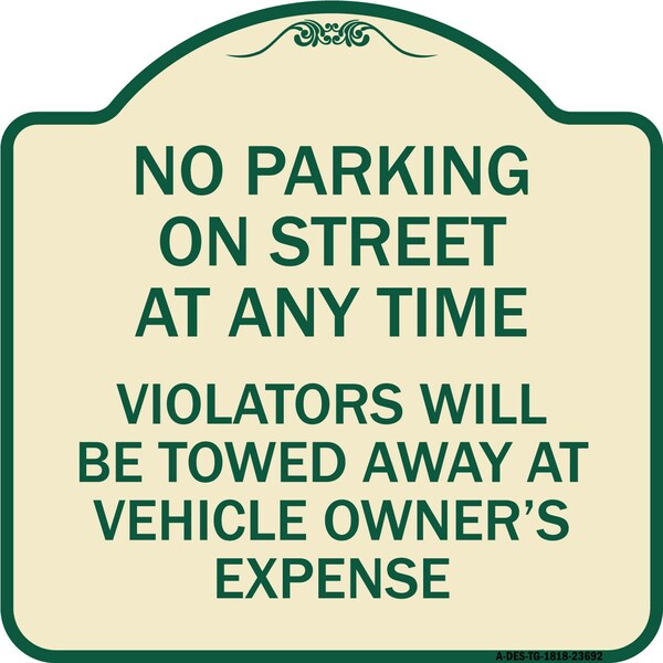 No Parking on Street Anytime Violators Towed Owner Expense Alum Sign, 18" L, 18" H, TG-1818-23692